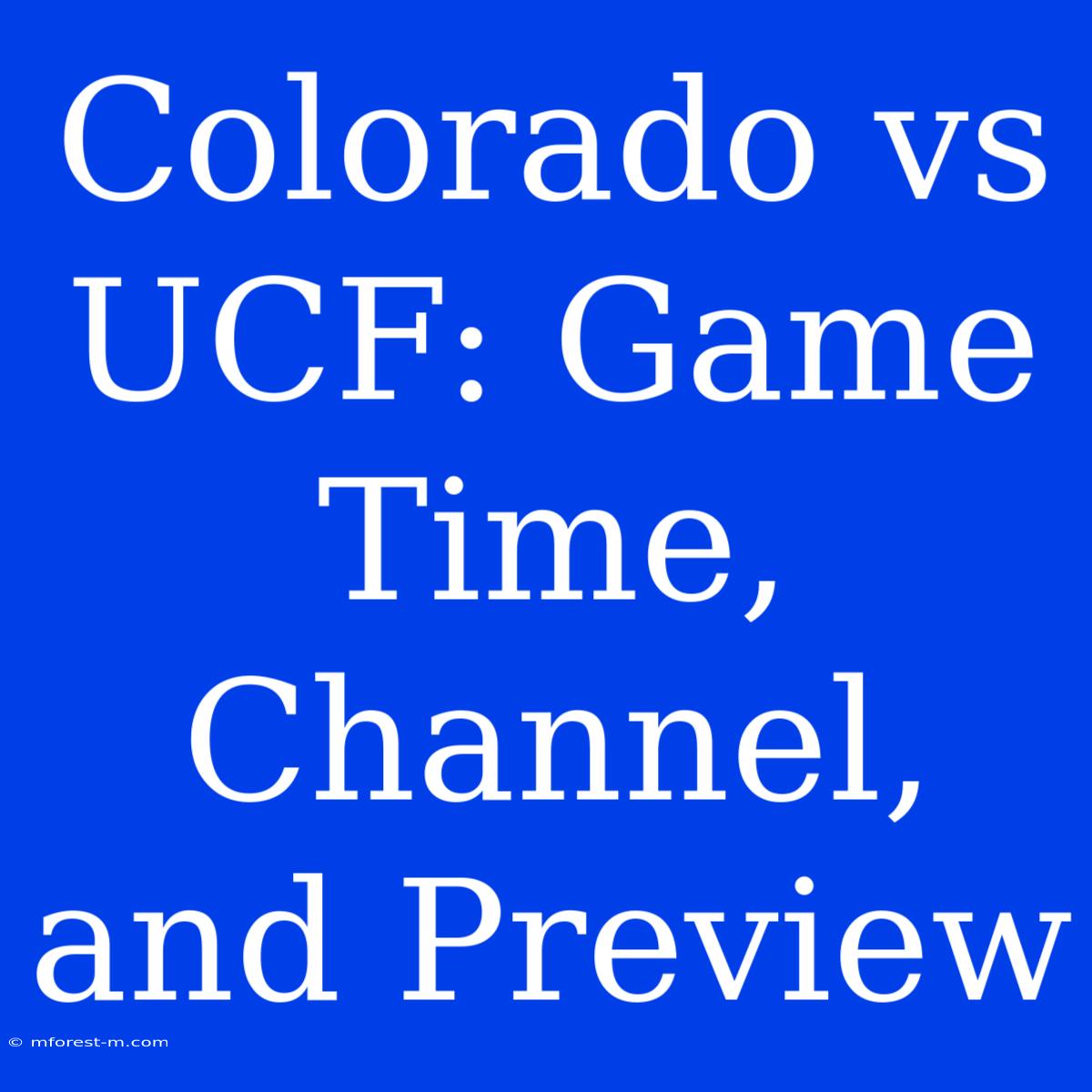 Colorado Vs UCF: Game Time, Channel, And Preview 