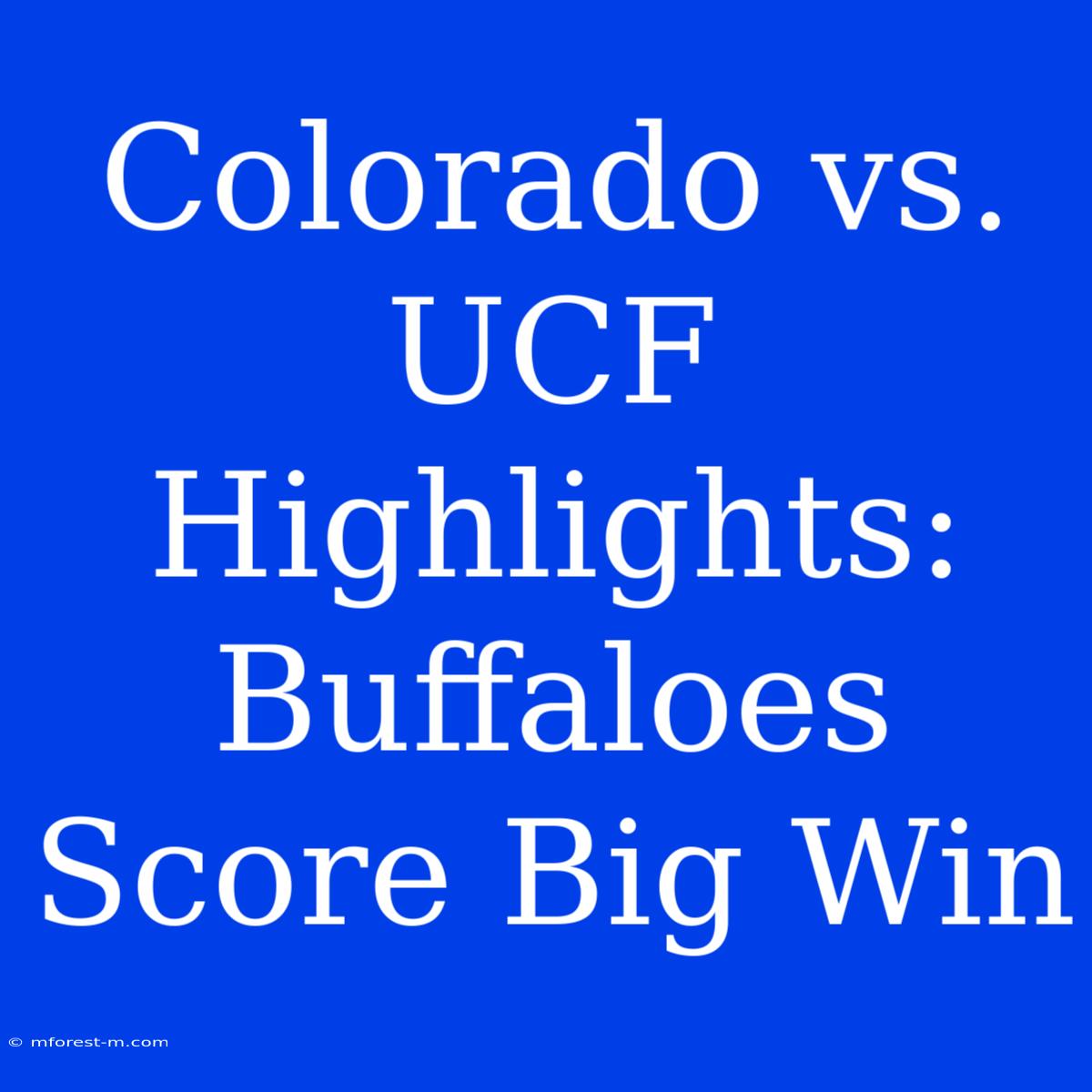 Colorado Vs. UCF Highlights: Buffaloes Score Big Win