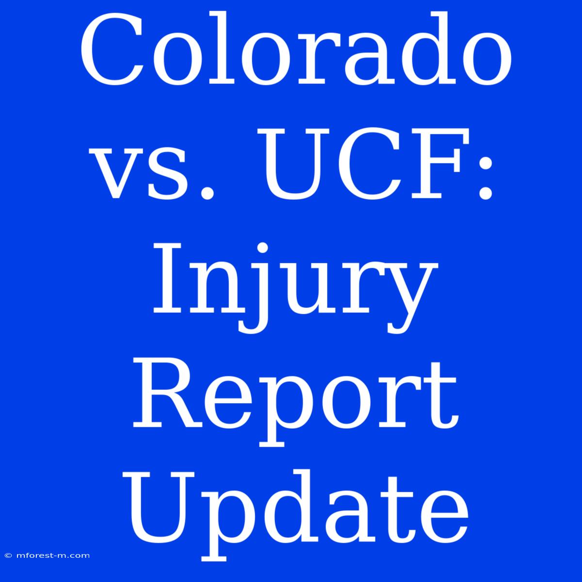 Colorado Vs. UCF: Injury Report Update