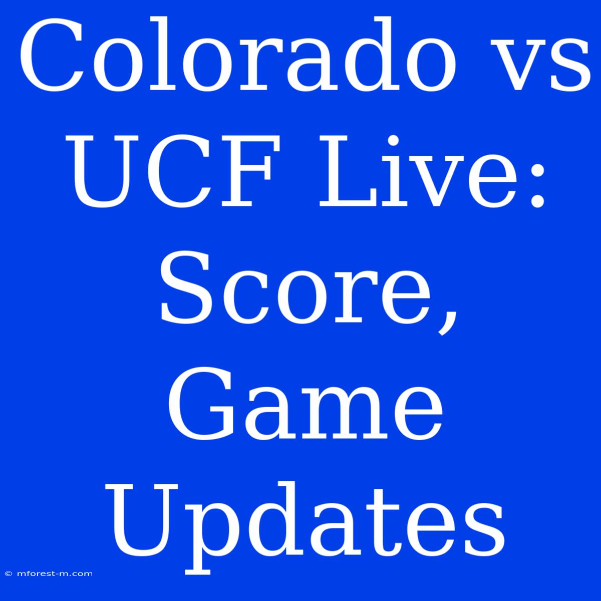 Colorado Vs UCF Live: Score, Game Updates