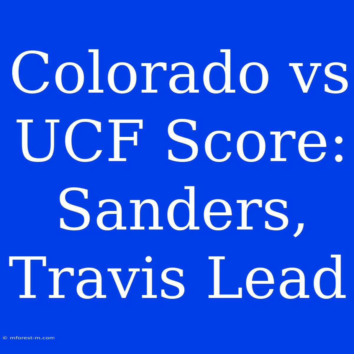 Colorado Vs UCF Score: Sanders, Travis Lead