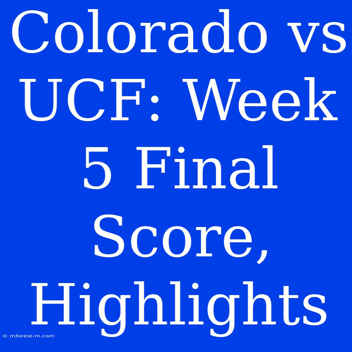 Colorado Vs UCF: Week 5 Final Score, Highlights