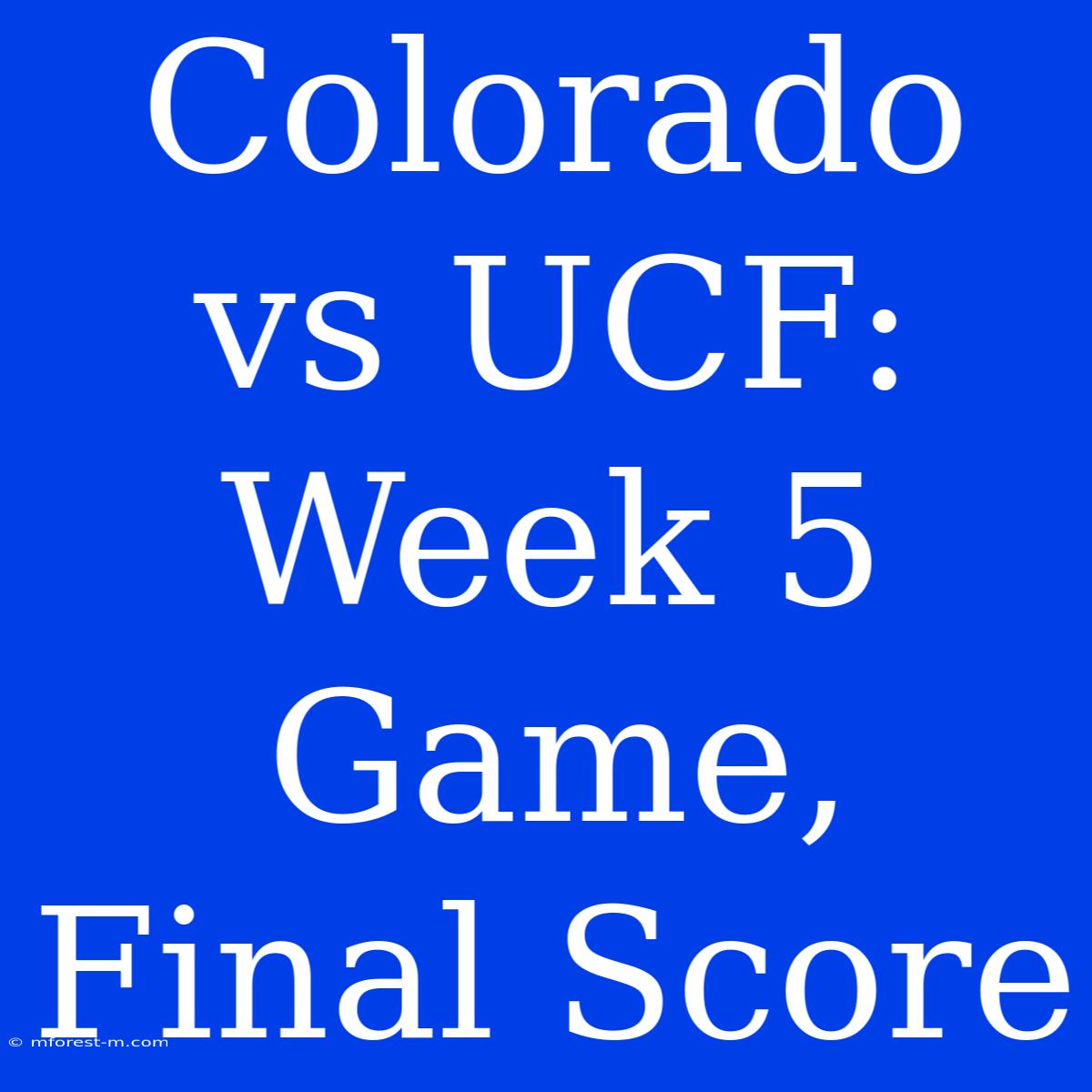 Colorado Vs UCF: Week 5 Game, Final Score