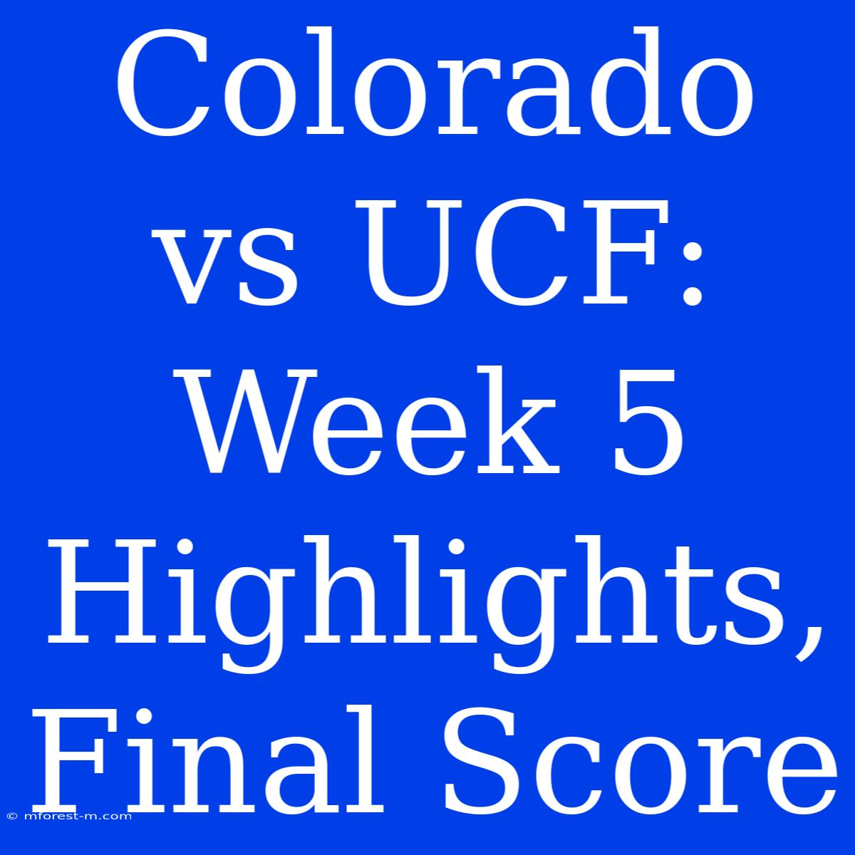 Colorado Vs UCF: Week 5 Highlights, Final Score