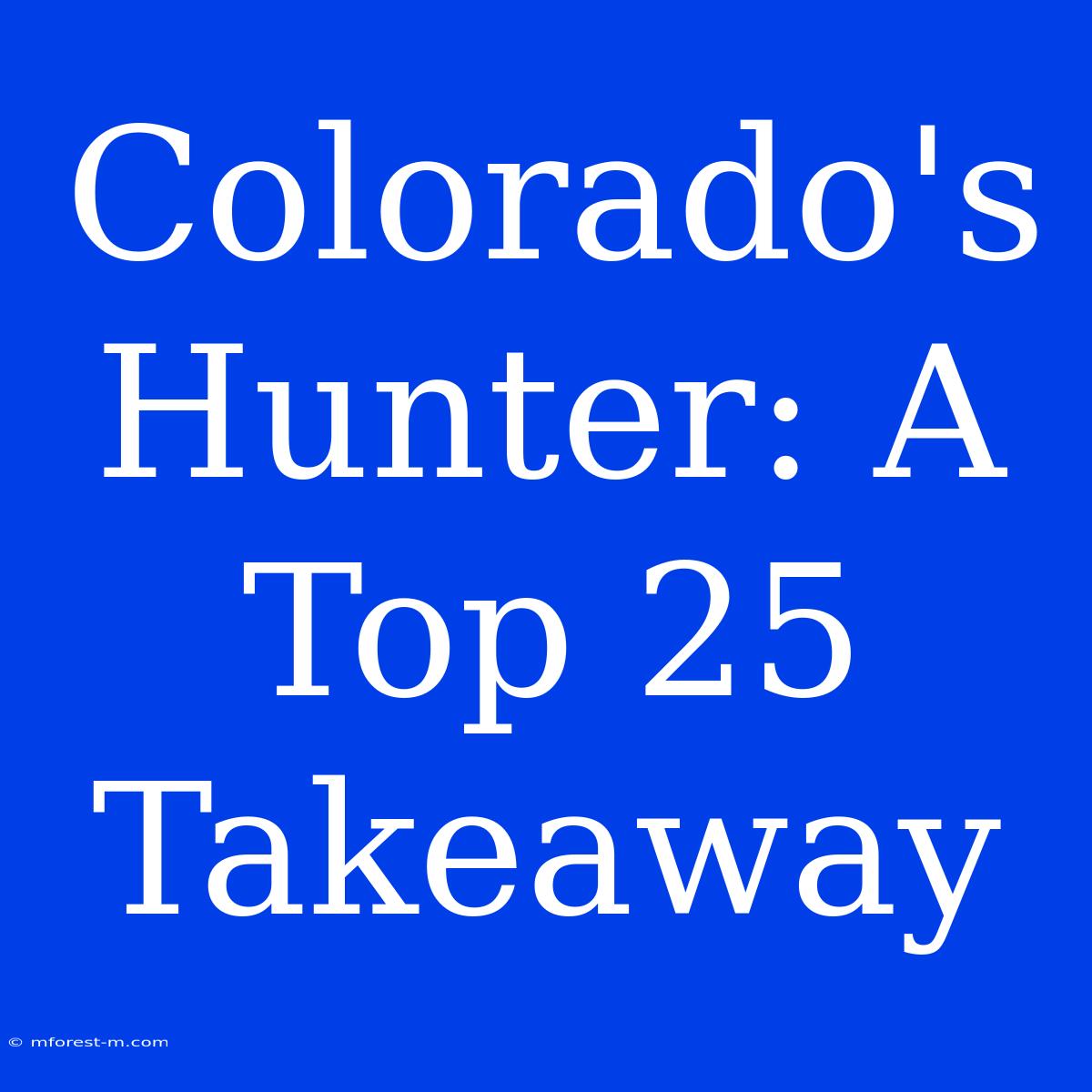 Colorado's Hunter: A Top 25 Takeaway