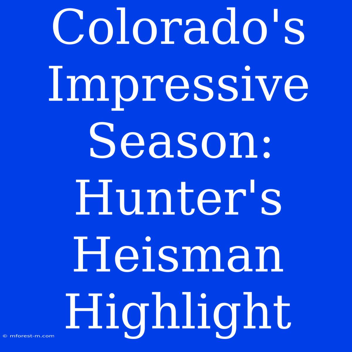 Colorado's Impressive Season: Hunter's Heisman Highlight