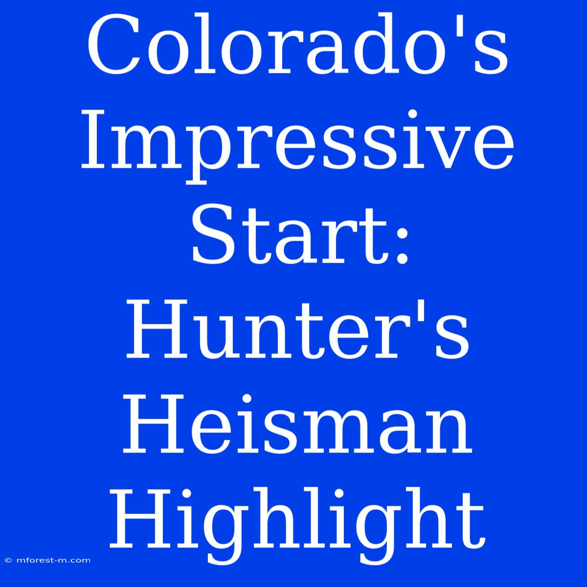 Colorado's Impressive Start: Hunter's Heisman Highlight