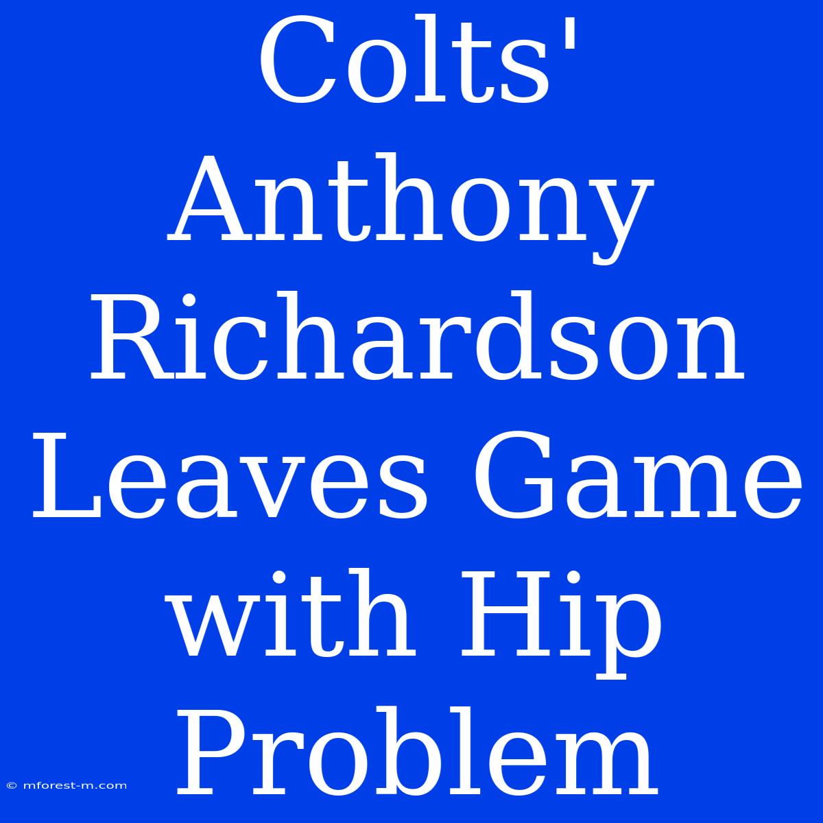 Colts' Anthony Richardson Leaves Game With Hip Problem 