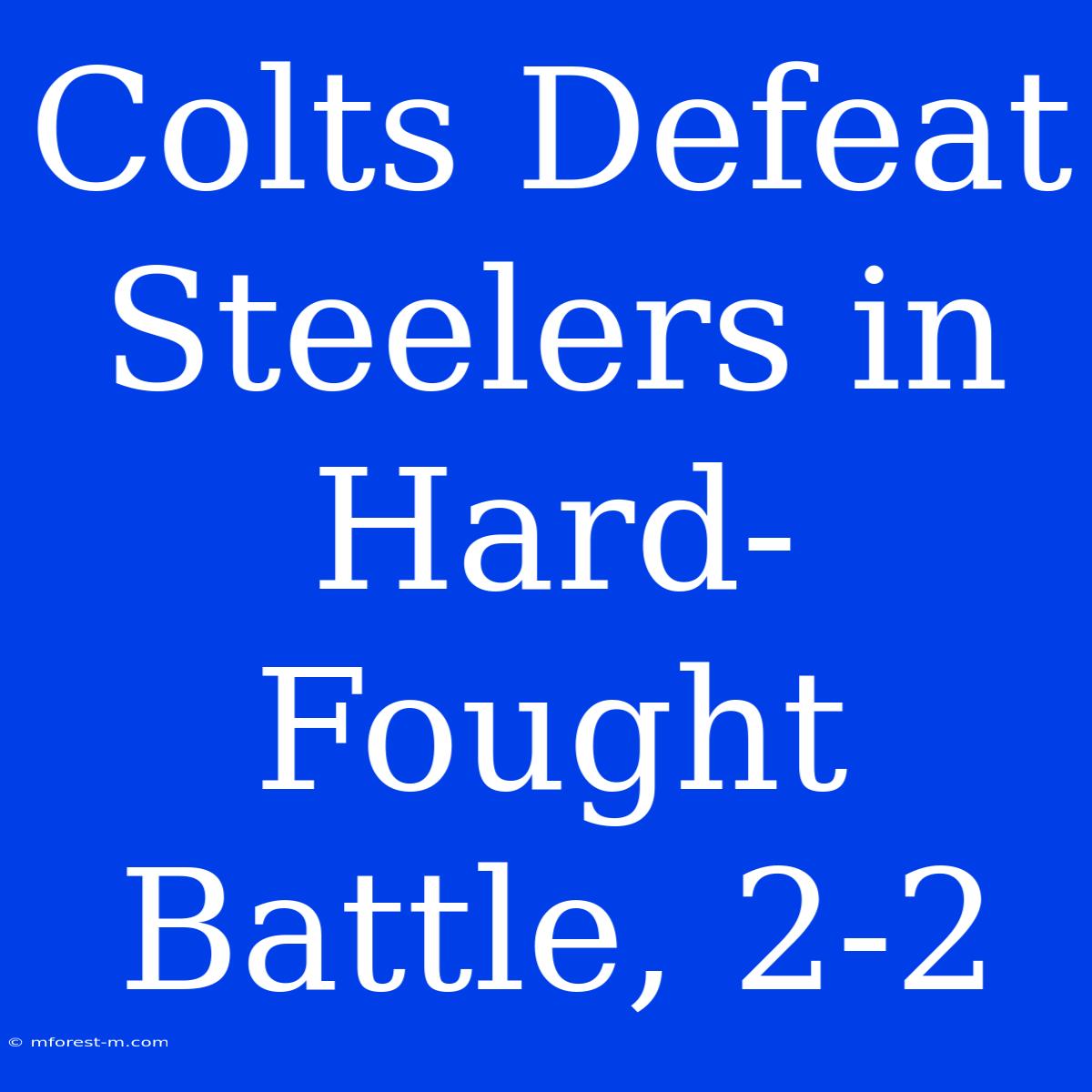 Colts Defeat Steelers In Hard-Fought Battle, 2-2