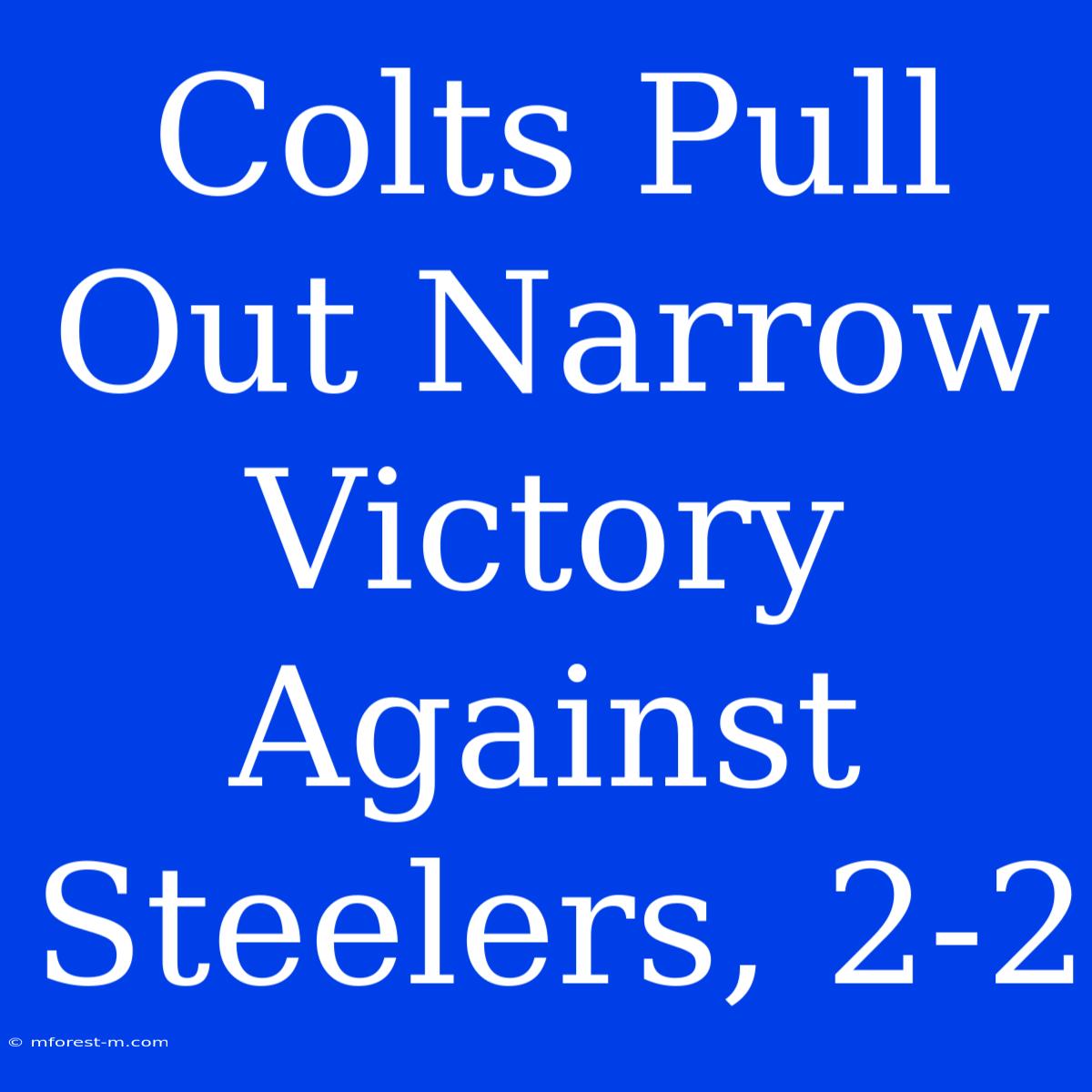 Colts Pull Out Narrow Victory Against Steelers, 2-2