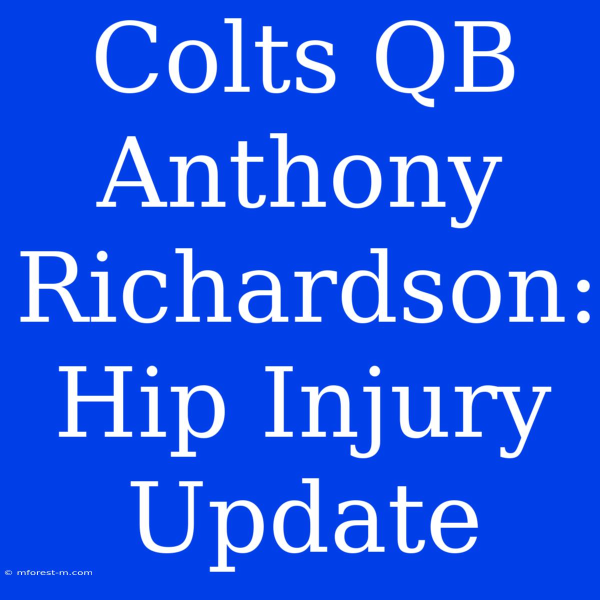 Colts QB Anthony Richardson: Hip Injury Update