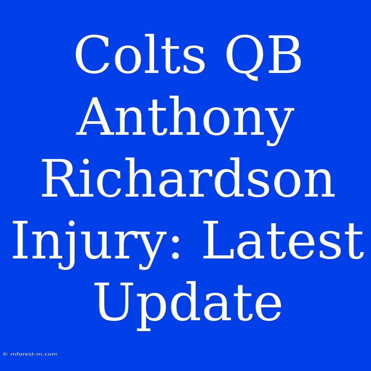 Colts QB Anthony Richardson Injury: Latest Update