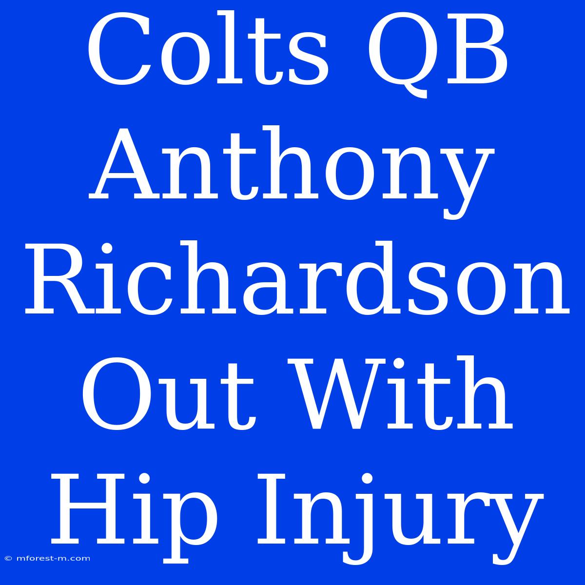 Colts QB Anthony Richardson Out With Hip Injury