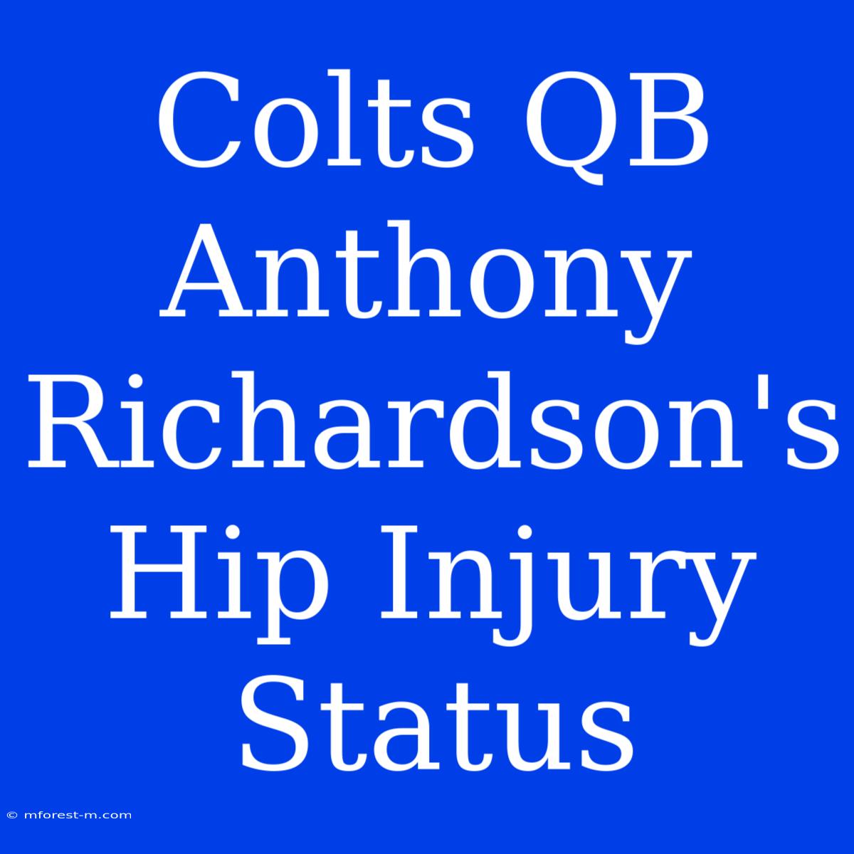 Colts QB Anthony Richardson's Hip Injury Status