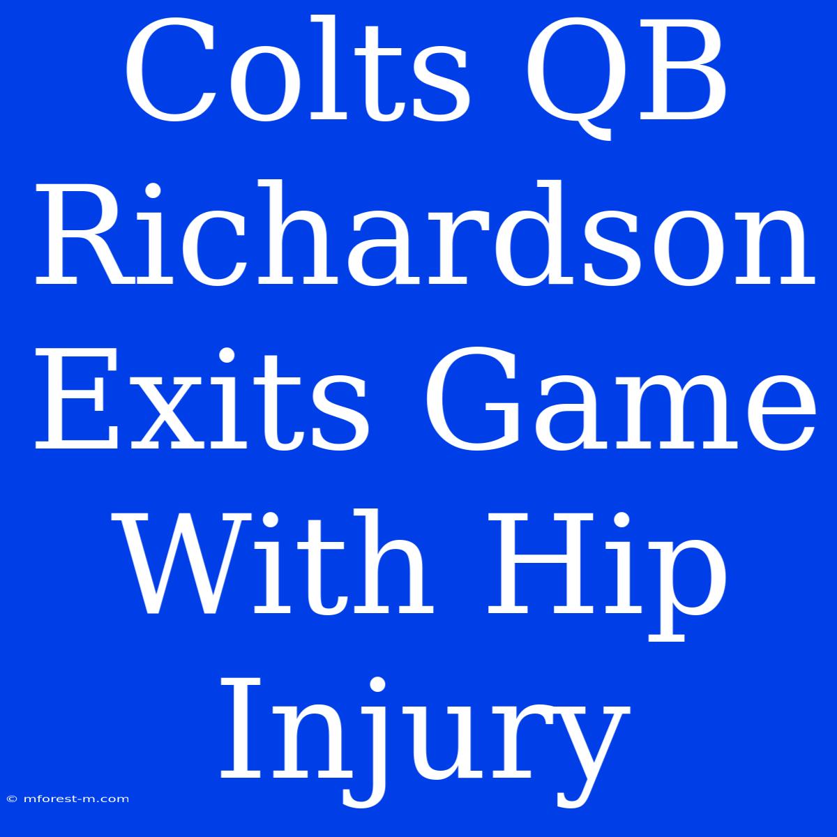 Colts QB Richardson Exits Game With Hip Injury