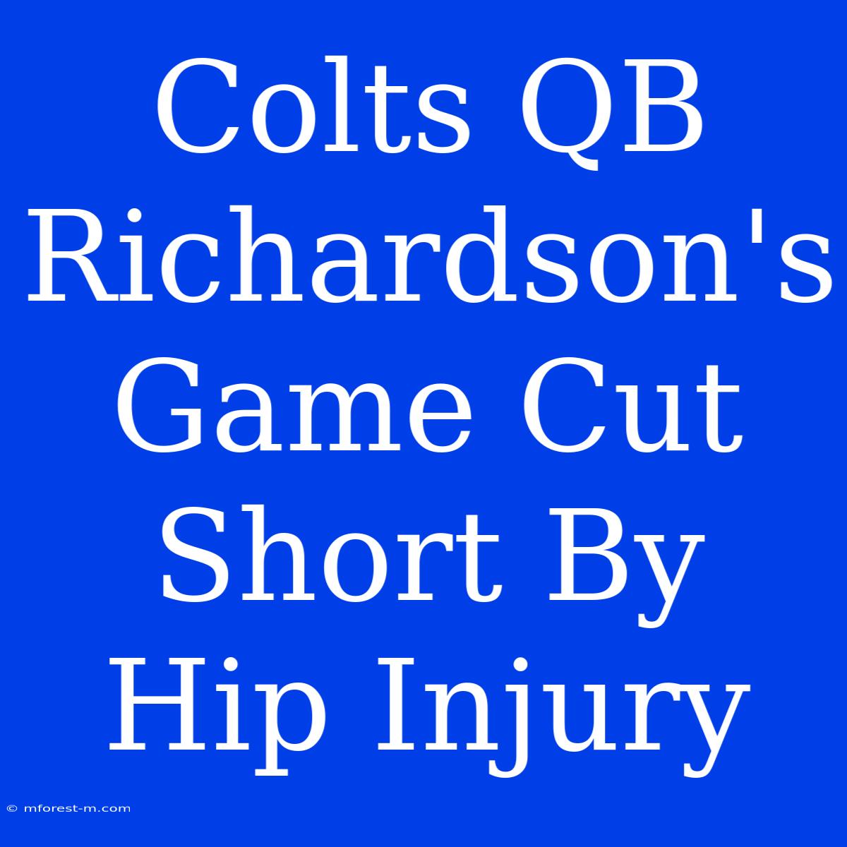 Colts QB Richardson's Game Cut Short By Hip Injury