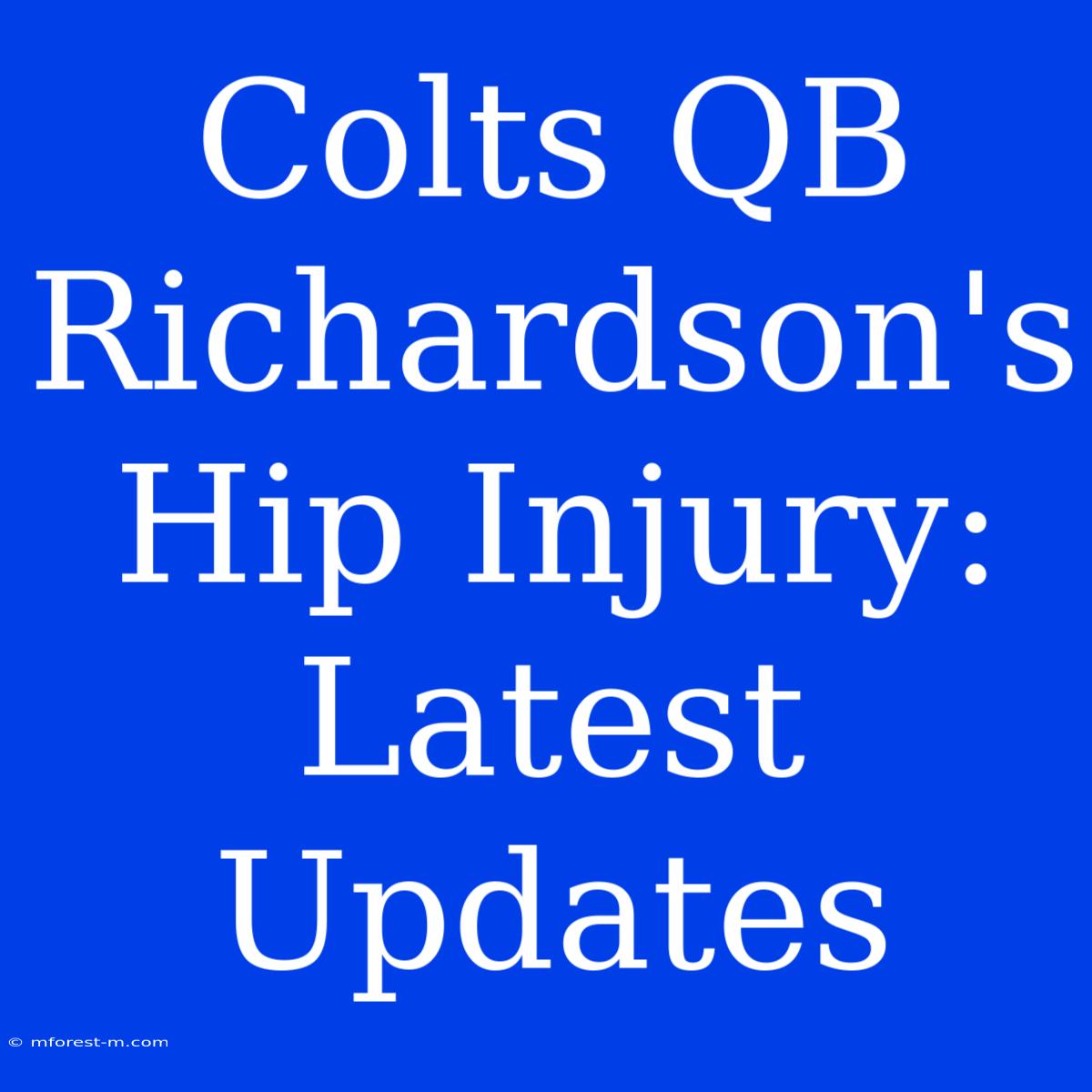 Colts QB Richardson's Hip Injury: Latest Updates  