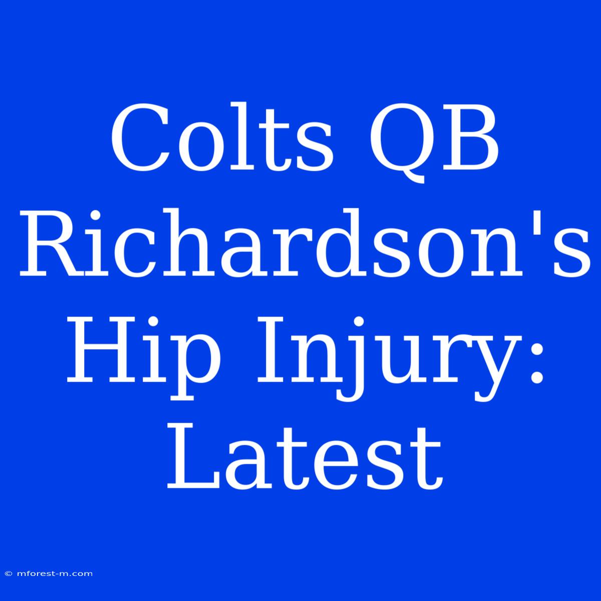 Colts QB Richardson's Hip Injury: Latest