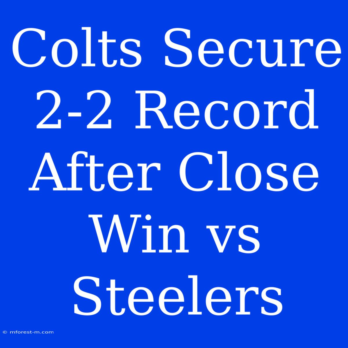 Colts Secure 2-2 Record After Close Win Vs Steelers