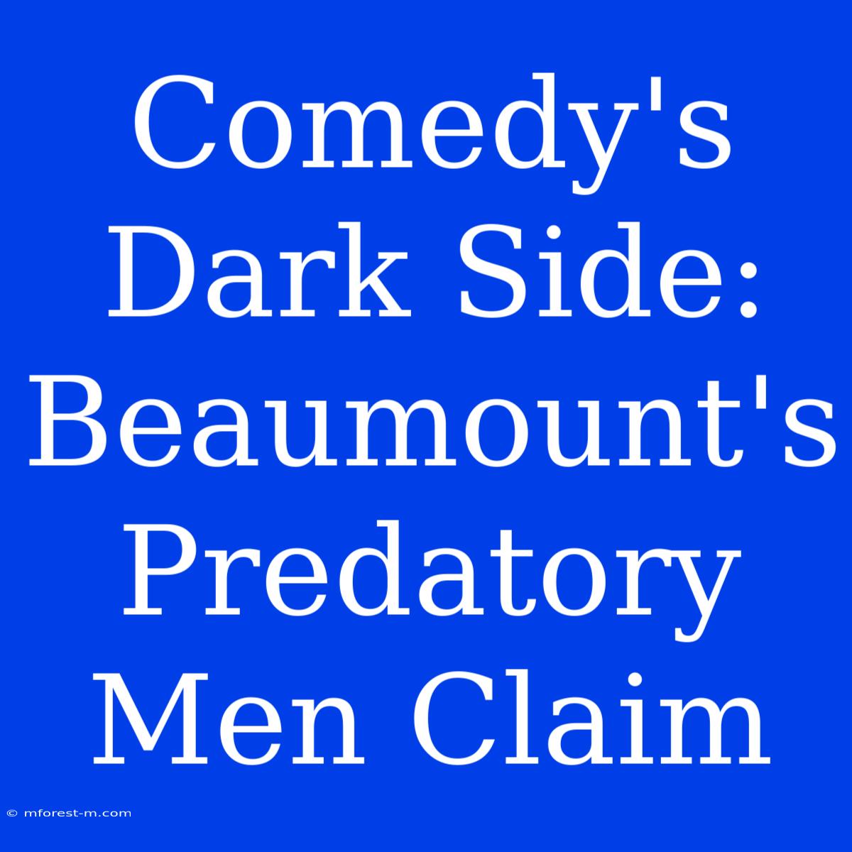 Comedy's Dark Side: Beaumount's  Predatory Men Claim 