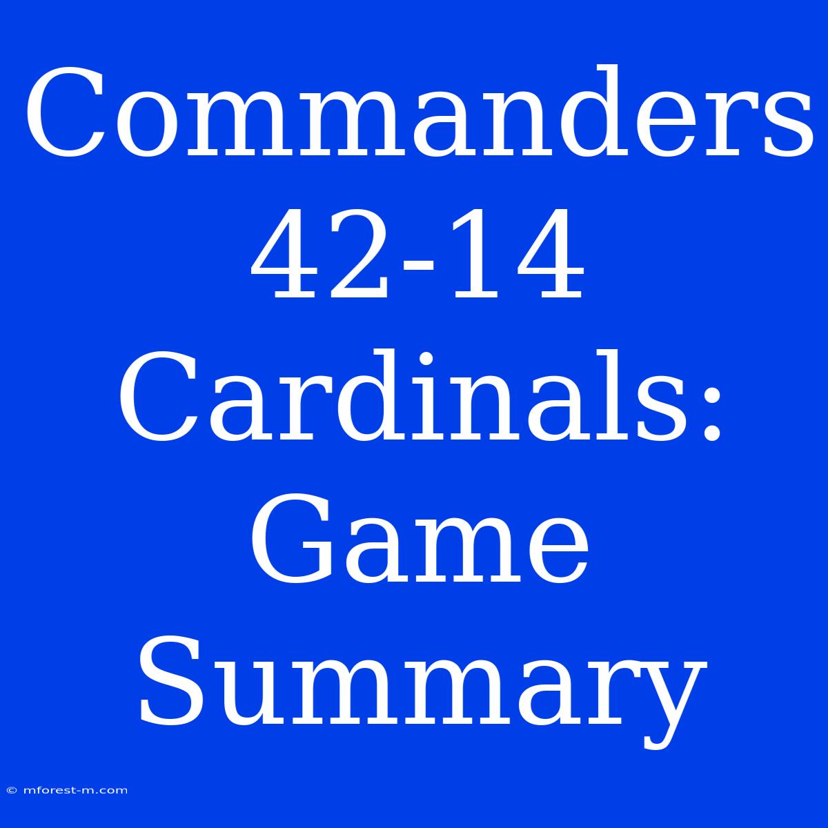 Commanders 42-14 Cardinals: Game Summary