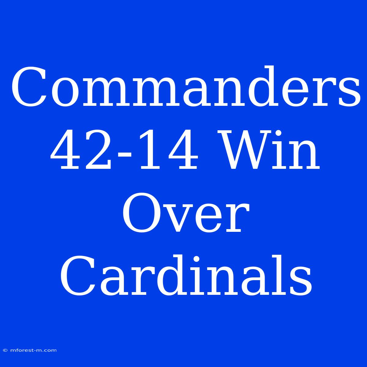 Commanders 42-14 Win Over Cardinals