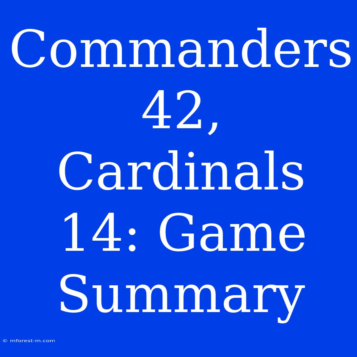 Commanders 42, Cardinals 14: Game Summary