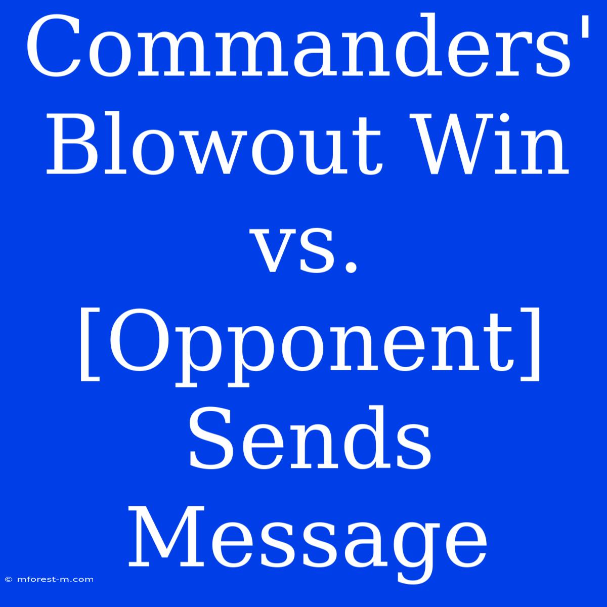 Commanders' Blowout Win Vs. [Opponent] Sends Message