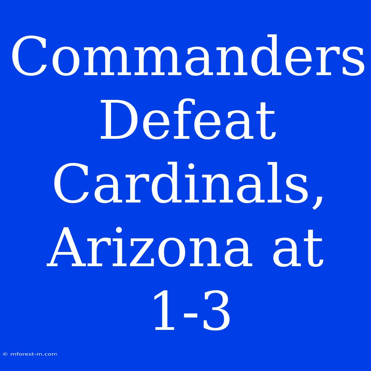 Commanders Defeat Cardinals, Arizona At 1-3