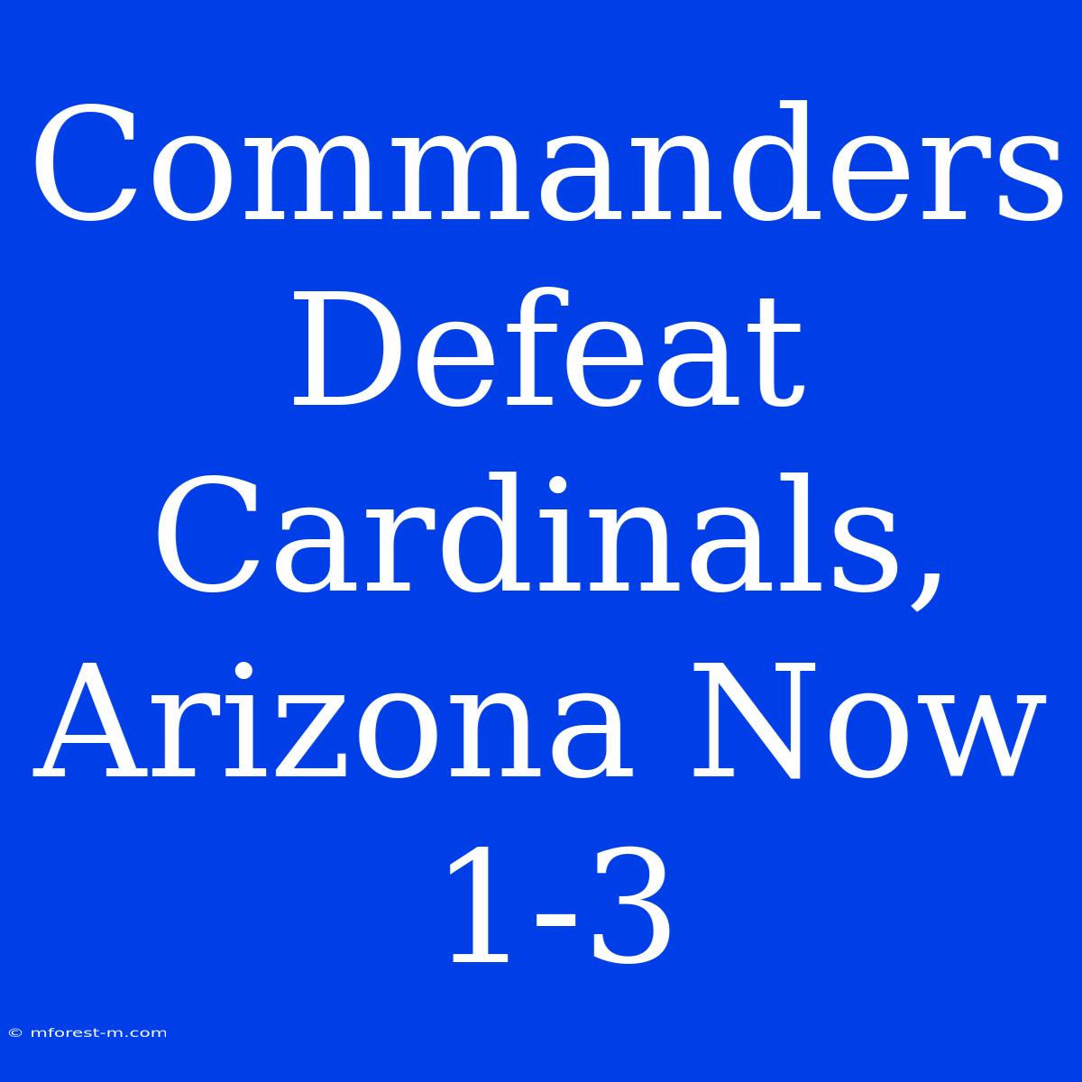 Commanders Defeat Cardinals, Arizona Now 1-3