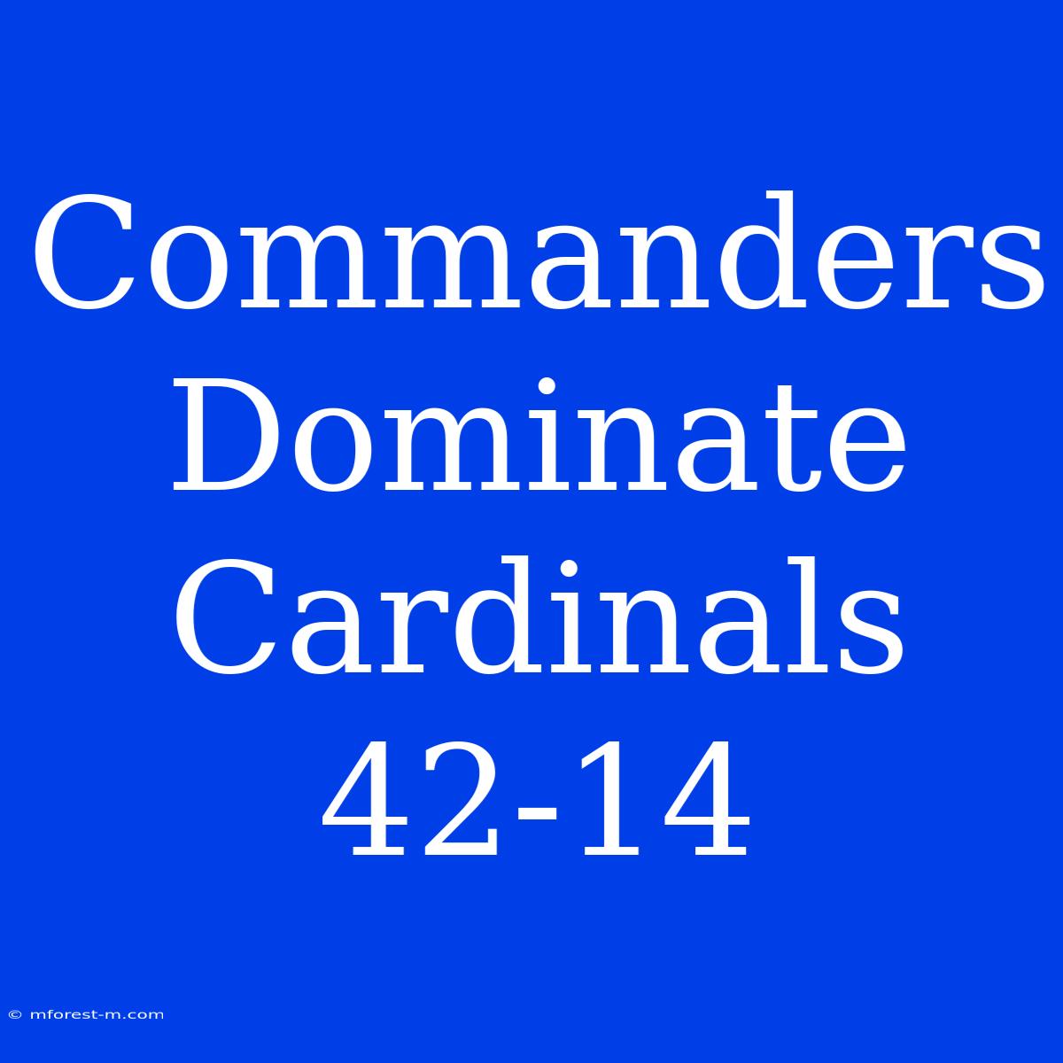 Commanders Dominate Cardinals 42-14