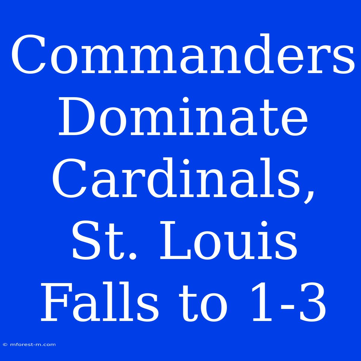 Commanders Dominate Cardinals, St. Louis Falls To 1-3