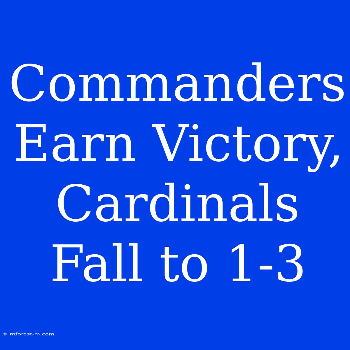 Commanders Earn Victory, Cardinals Fall To 1-3 