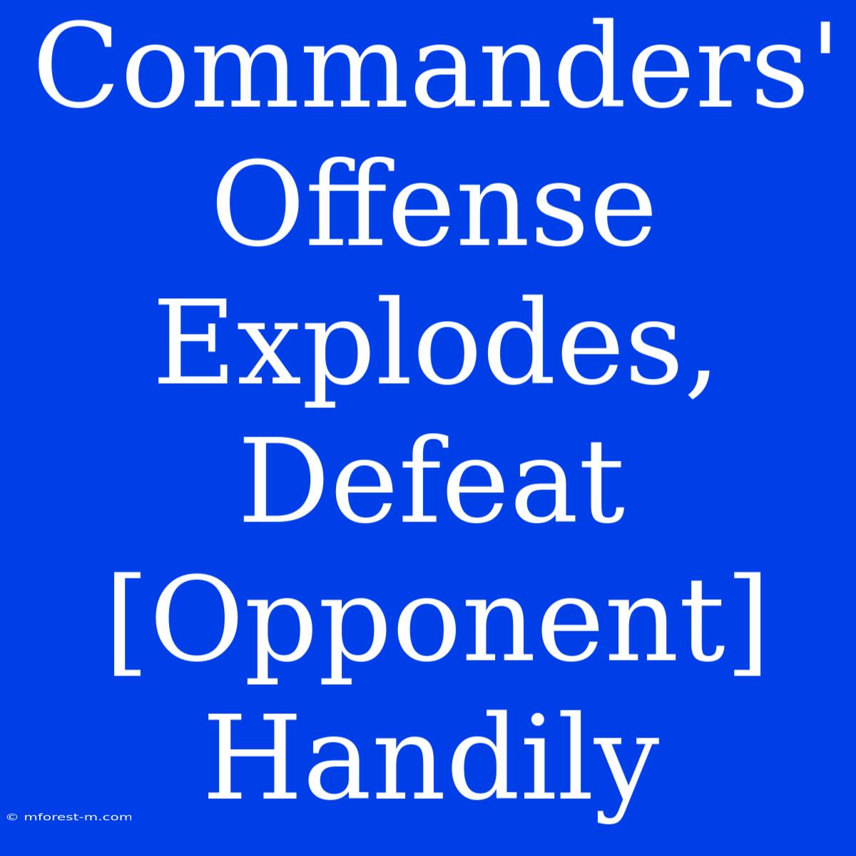 Commanders' Offense Explodes, Defeat [Opponent] Handily