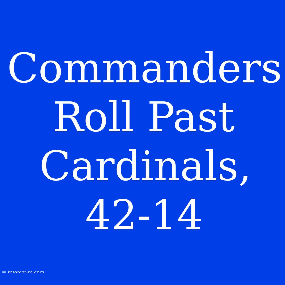 Commanders Roll Past Cardinals, 42-14