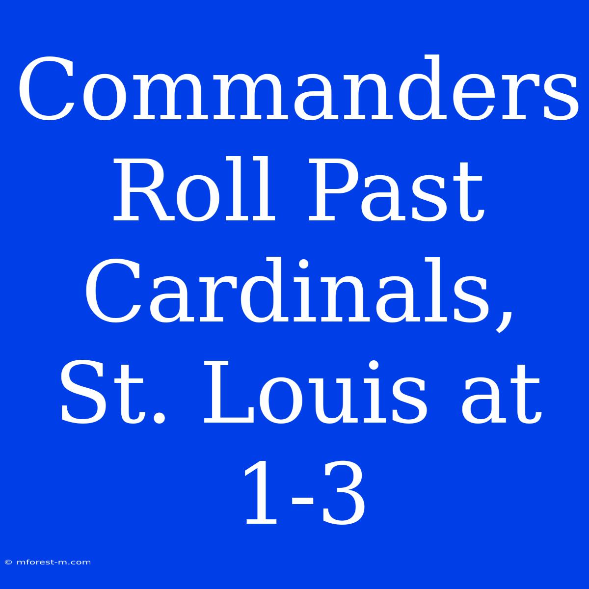 Commanders Roll Past Cardinals, St. Louis At 1-3