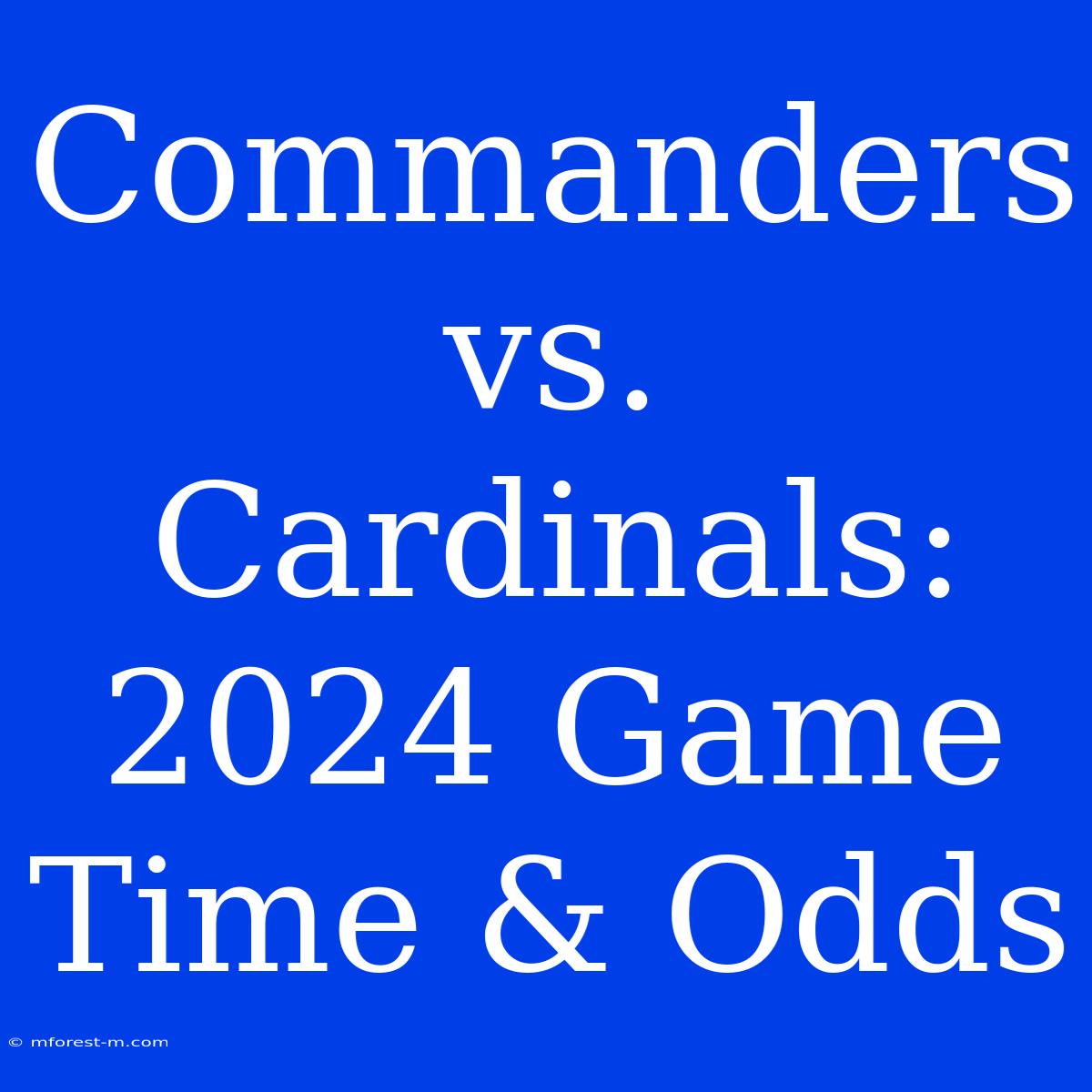 Commanders Vs. Cardinals: 2024 Game Time & Odds