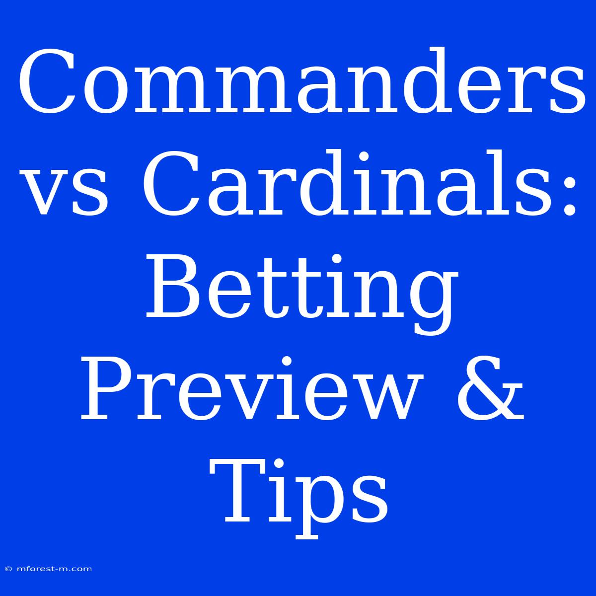 Commanders Vs Cardinals: Betting Preview & Tips 