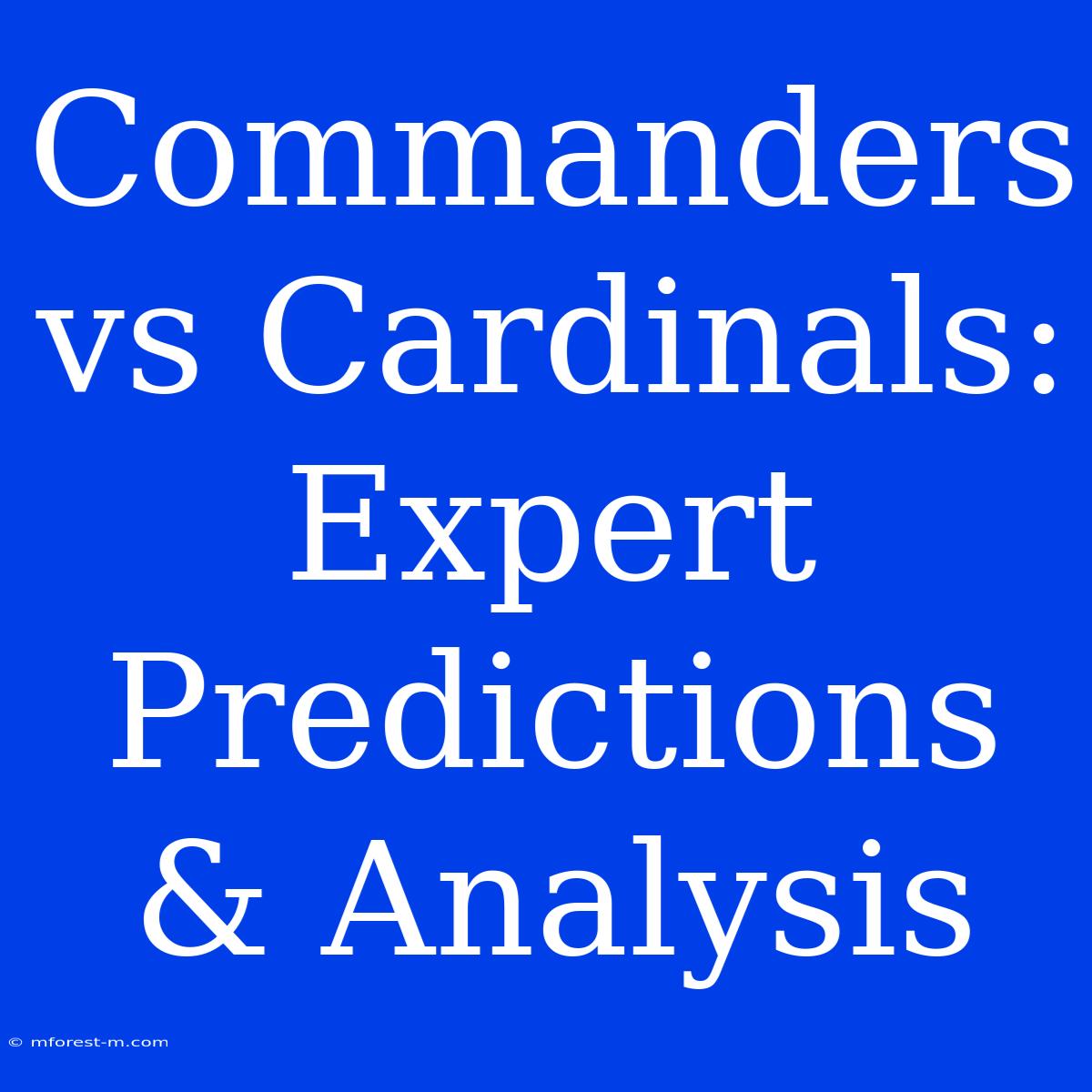 Commanders Vs Cardinals: Expert Predictions & Analysis