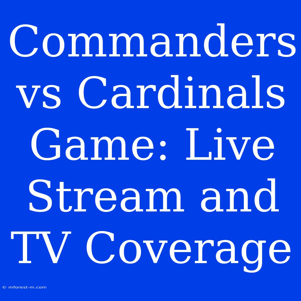 Commanders Vs Cardinals Game: Live Stream And TV Coverage