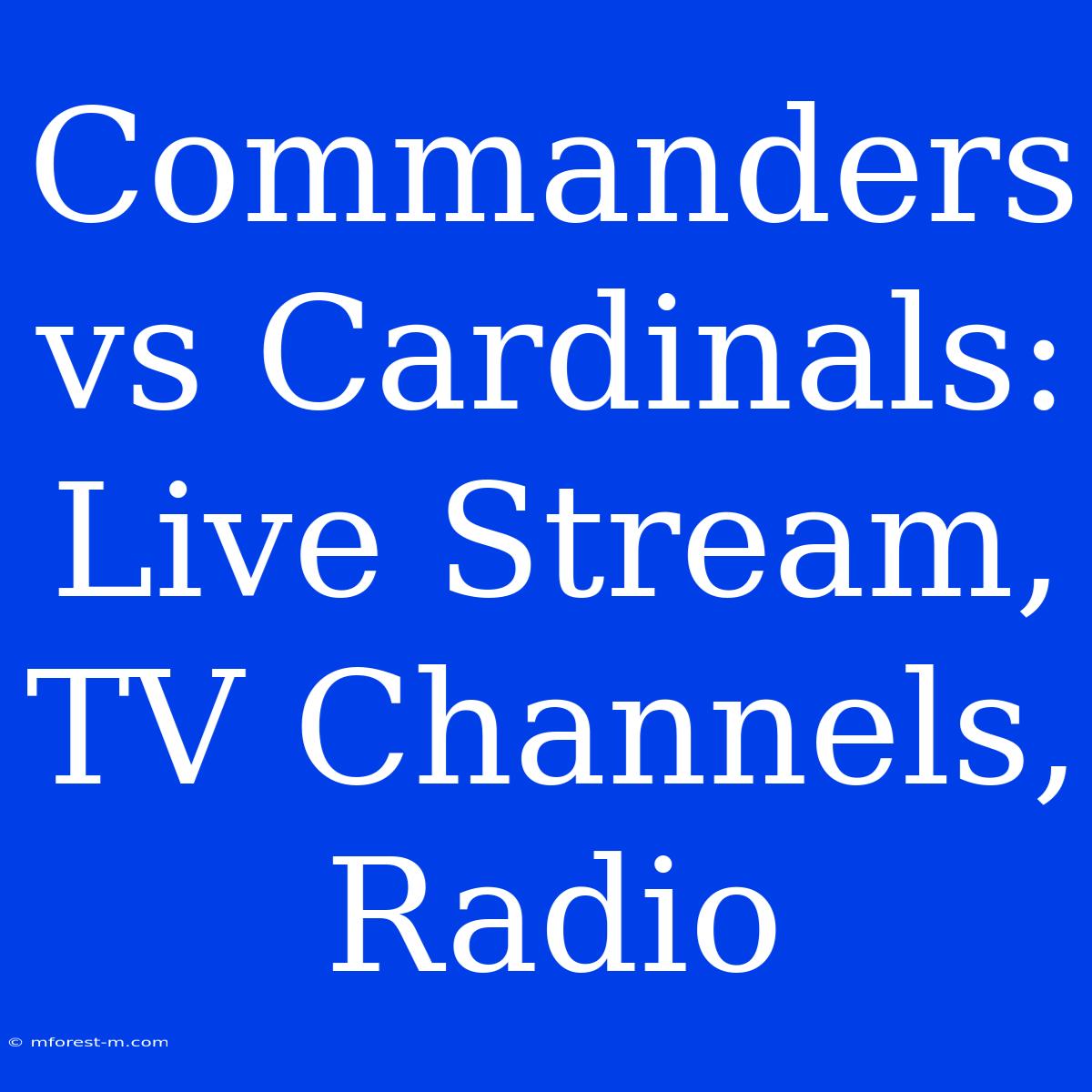 Commanders Vs Cardinals: Live Stream, TV Channels, Radio