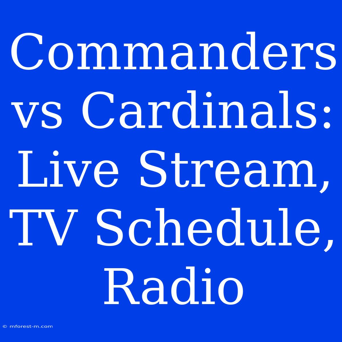 Commanders Vs Cardinals: Live Stream, TV Schedule, Radio