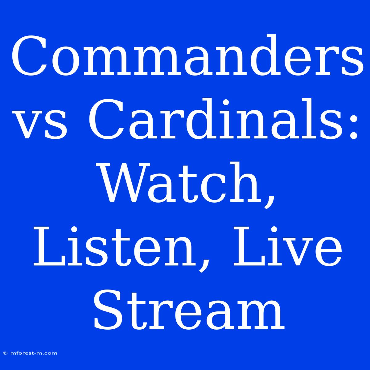 Commanders Vs Cardinals: Watch, Listen, Live Stream