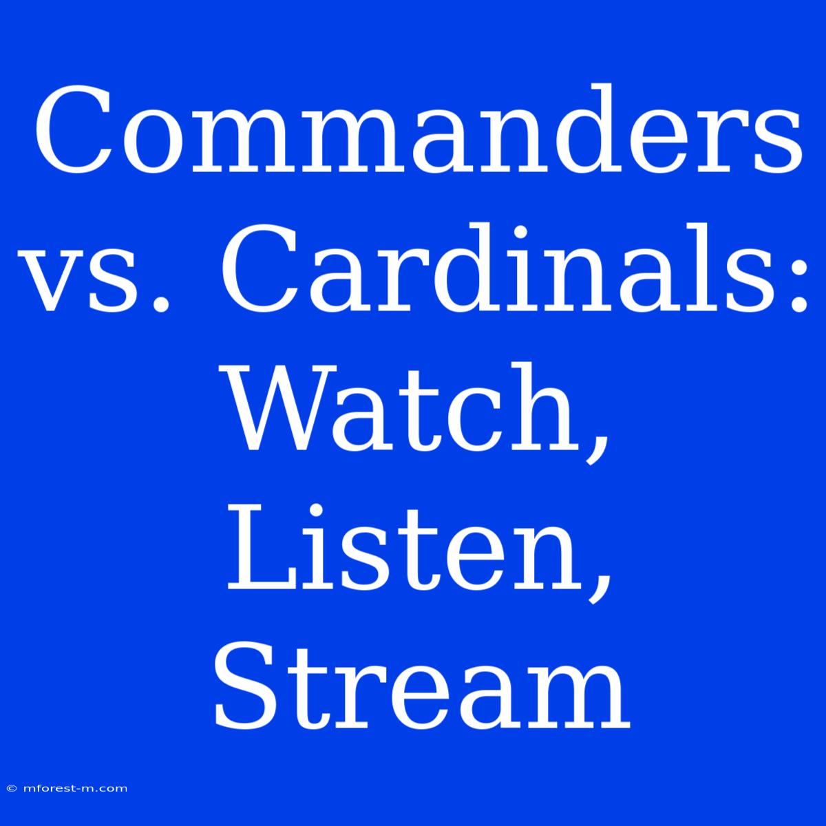 Commanders Vs. Cardinals: Watch, Listen, Stream