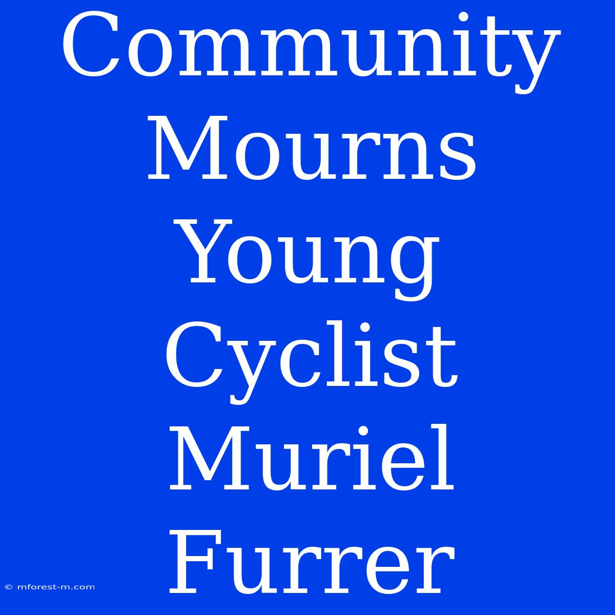 Community Mourns Young Cyclist Muriel Furrer