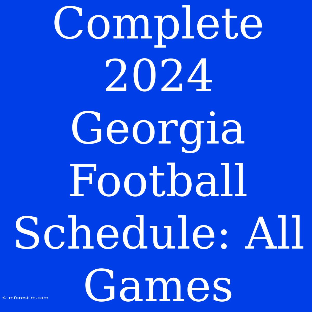 Complete 2024 Georgia Football Schedule: All Games