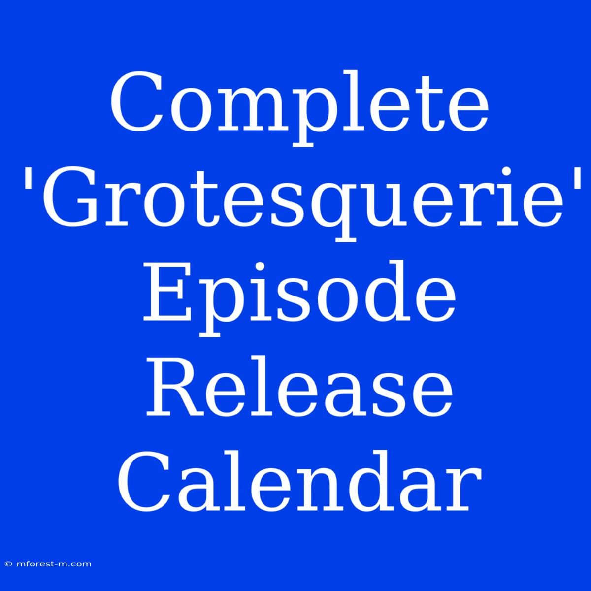 Complete 'Grotesquerie' Episode Release Calendar