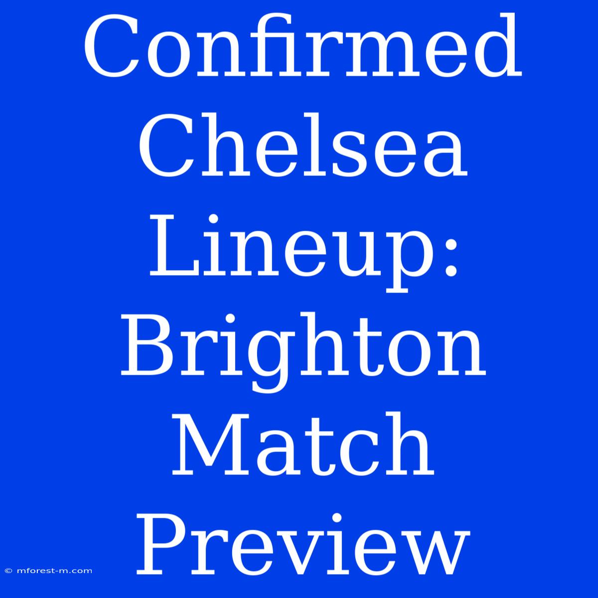 Confirmed Chelsea Lineup: Brighton Match Preview