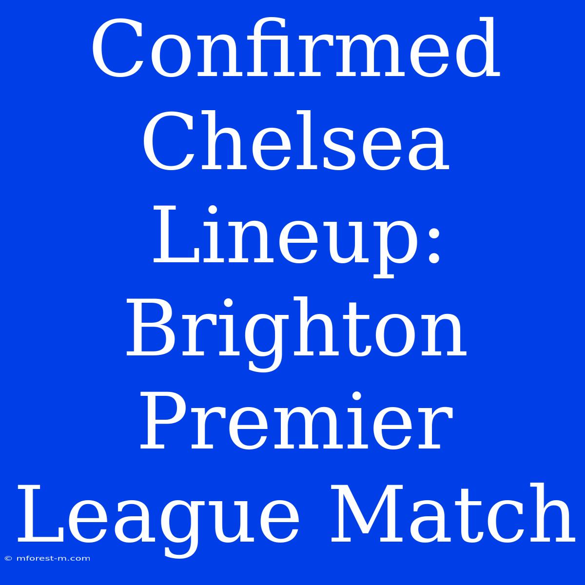 Confirmed Chelsea Lineup: Brighton Premier League Match