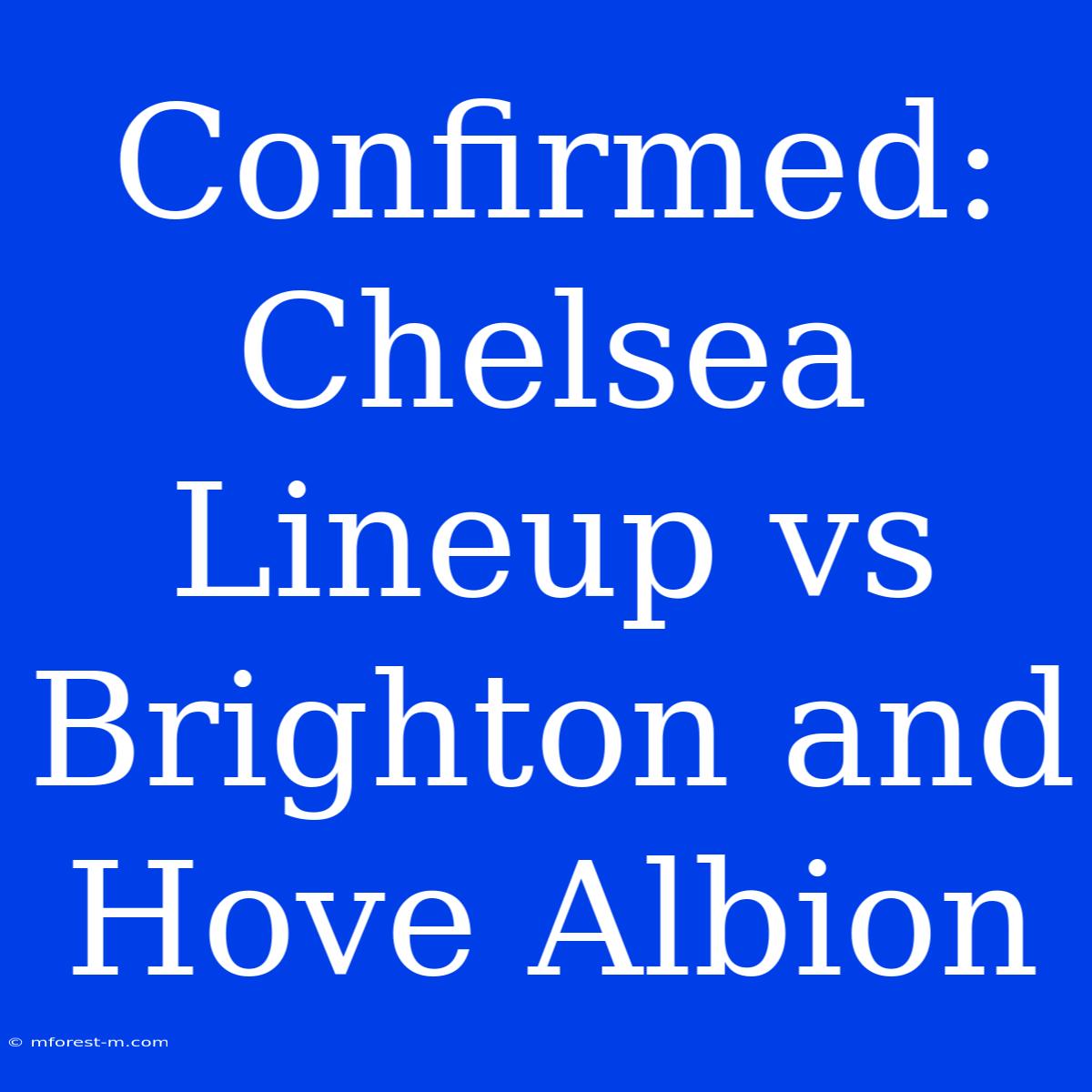 Confirmed: Chelsea Lineup Vs Brighton And Hove Albion